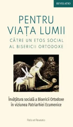 Coperta cărții Pentru viața lumii. Către un etos social al Bisericii Ortodoxe