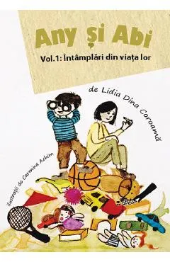 Coperta cărții Any si Abi Vol.1: Intamplari din viata lor - Lidia Dina Coroama, Carmina Achim