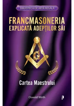 Coperta cărții Francmasoneria explicata adeptilor sai. Cartea Maestrului