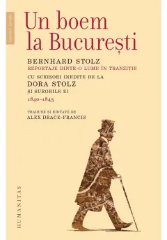 Coperta cărții Un boem la Bucuresti. Reportaje dintr‑o lume in tranzitie. Cu scrisori inedite de la Dora Stolz si surorile ei (1840–1845)