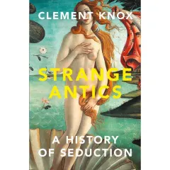 Coperta cărții Strange Antics: A History of Seduction
