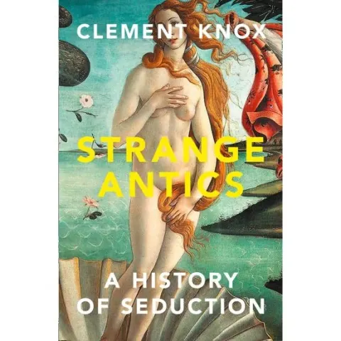 Coperta cărții Strange Antics: A History of Seduction