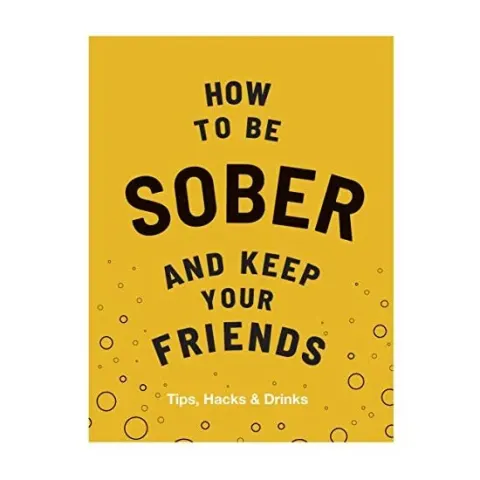 Coperta cărții How to Be Sober and Keep Your Friends