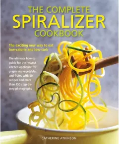 Coperta cărții The Complete Spiralizer Cookbook