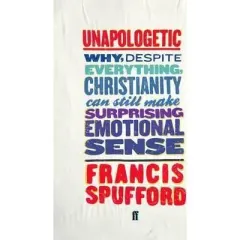 Coperta cărții Unapologetic : Why, Despite Everything, Christianity Can Still Make Surprising Emotional Sense