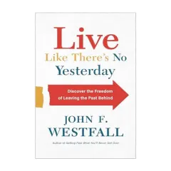 Coperta cărții Live Like There's No Yesterday: Discover the Freedom of Leaving the Past Behind