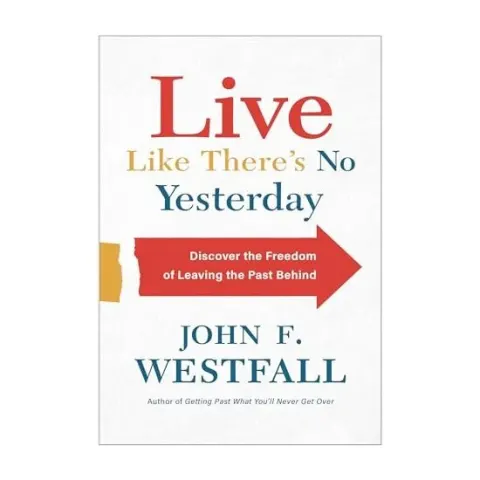 Coperta cărții Live Like There's No Yesterday: Discover the Freedom of Leaving the Past Behind