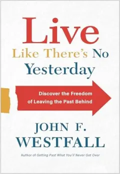 Coperta cărții Live Like There's No Yesterday: Discover the Freedom of Leaving the Past Behind