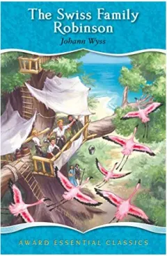 Coperta cărții The Swiss Family Robinson, For age 8+, (Award Essential Classics)