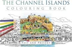 Coperta cărții The Channel Islands Colouring Book: Past And Prese(...)