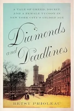 Coperta cărții Diamonds and Deadlines - A Tale of Greed, Deceit, and a Female Tycoon in the Gilded Age