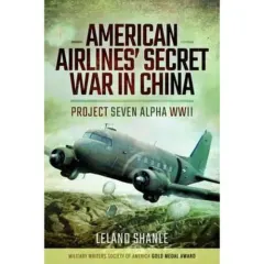 Coperta cărții American Airlines' Secret War in China: Project Seven Alpha, WWII