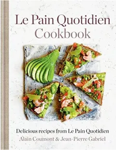 Coperta cărții Pain Quotidien Cookbook, Alain Coumont, Le Pain Quotidien, Jean Pierre Gabriel