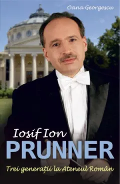 Coperta cărții Iosif Ion Prunner. Trei generatii la Ateneul Roman