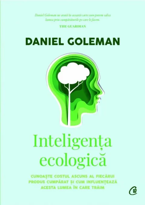 Coperta cărții Inteligența ecologică - Cunoaște costul ascuns al fiecărui produs cumpărat și cum influențează acesta lumea în care trăim