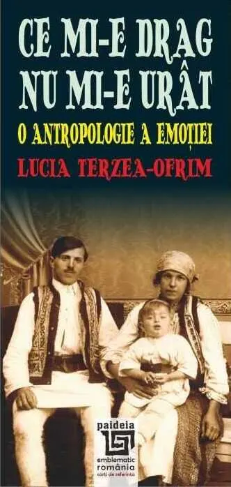 Coperta cărții Ce mi-e drag nu mi-e urât. O antropologie a emoției
