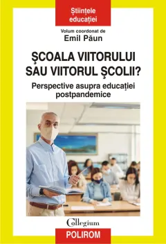 Coperta cărții Școala viitorului sau viitorul școlii? Perspective asupra educației postpandemice
