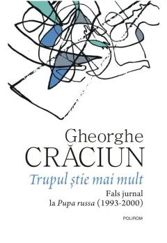 Coperta cărții Trupul știe mai mult. Fals jurnal la Pupa russa (1993-2000)