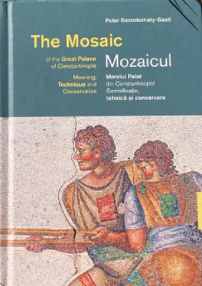 Coperta cărții Mozaicul Marelui Palat din Constantinopol / The Mosaic of the Great Palace of Constantinople