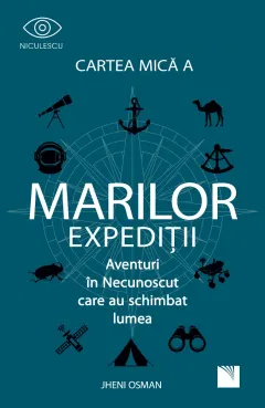 Coperta cărții Cartea mică a marilor expediții. Aventuri in Necunoscut care au schimbat lumea