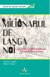 Coperta cărții Milionarul de langa noi - Secretele surprizatoare ale marilor bogatasi. Manual de educatie financiara