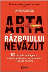 Coperta cărții Arta razboiului nevazut. 10 lectii de Intelligence despre manipulare, dezinformare si decizii la limita