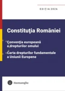 Coperta cărții Constitutia Romaniei. Conventia europeana a drepturilor omului. Carta drepturilor fundamentale a Uniunii Europene. Editia 2026