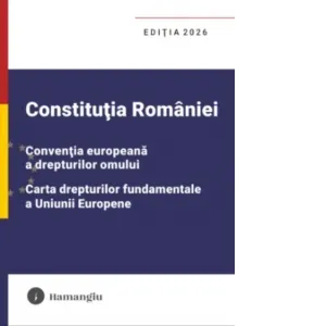 Coperta cărții Constitutia Romaniei. Conventia europeana a drepturilor omului. Carta drepturilor fundamentale a Uniunii Europene. Editia 2026