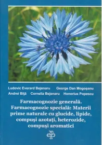 Coperta cărții Farmacognozie generala. Farmacognozie speciala: Materii prime naturale cu glucide , lipide , compusi azotati ,heterozide , compusi aromatici. Volumul I