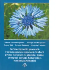 Coperta cărții Farmacognozie generala. Farmacognozie speciala: Materii prime naturale cu glucide , lipide , compusi azotati ,heterozide , compusi aromatici. Volumul I