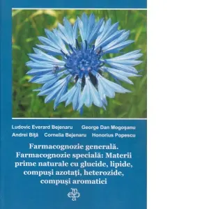 Coperta cărții Farmacognozie generala. Farmacognozie speciala: Materii prime naturale cu glucide , lipide , compusi azotati ,heterozide , compusi aromatici. Volumul I