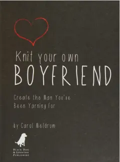 Coperta cărții Knit Your Own Boyfriend Easy-to-Follow Patterns for 13 Men