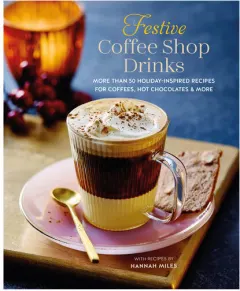 Coperta cărții Festive coffee shop drinks: 60 holiday-inspired recipes for coffees, hot chocolates and more