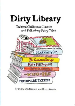 Coperta cărții Dirty library: twisted children's classics and folked-up fairy tales