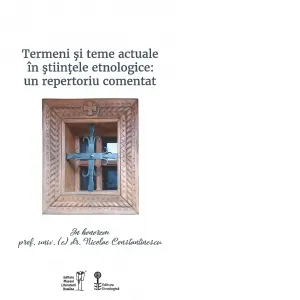 Coperta cărții Termeni si teme actuale in stiintele etnologice: un repertoriu comentat. In honorem Nicolae Constantinescu