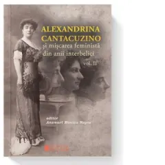 Coperta cărții Alexandrina Cantacuzino si miscarea feminista din anii interbelici, Volumul II