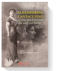 Coperta cărții Alexandrina Cantacuzino si miscarea feminista din anii interbelici, Volumul II