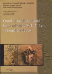 Coperta cărții Omul si mediul animal intre mileniile VII-IV i.e.n. la Dunarea de Jos