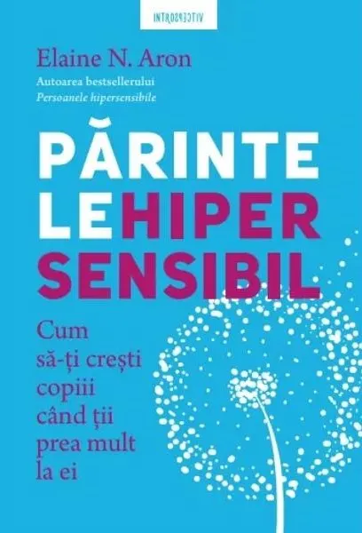 Coperta cărții Parintele hipersensibil. Cum sa-ti cresti copiii atunci cand tii prea mult la ei