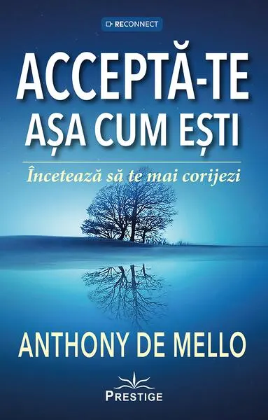 Coperta cărții Accepta-te asa cum esti. Inceteaza sa te mai corijezi - Anthony de Mello