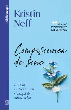 Coperta cărții Compasiunea de sine. Fii bun cu tine si scapa de autocritica
