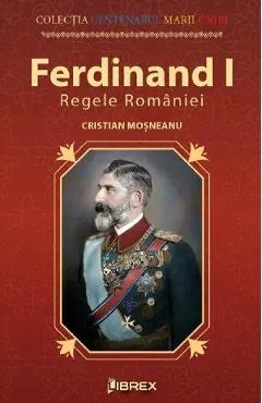 Coperta cărții Ferdinand I. Regele Romaniei