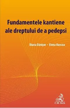 Coperta cărții Fundamentele kantiene ale dreptului de a pedepsi - Diana Danisor, Elena Oancea