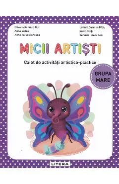 Coperta cărții Micii artisti - Grupa mare - Caiet de activitati artistico-plastice - Claudia Ramona Cuc, Alina Dezso, Alina Raluca Ionescu, Lavinia Carmen Mitiu, Sonia Perta, Ramona-Elena Sim