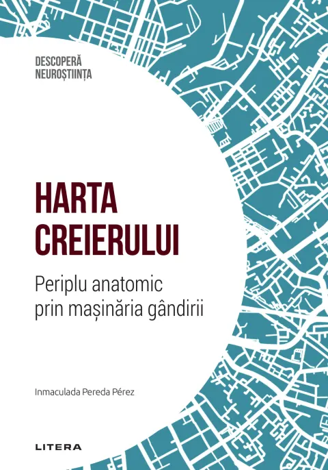 Coperta cărții Harta creierului. Periplu anatomic prin masinaria gandirii. Volumul 15. Descopera Neurostiinta