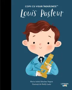 Coperta cărții Louis Pasteur. Volumul 22. Copii cu visuri indraznete