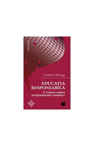 Coperta cărții Educația responsabilă. O viziune asupra învățământului românesc