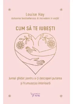Coperta cărții Cum sa te iubesti - Louise Hay