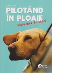 Coperta cărții Pilotand in ploaie. Viata mea de catel
