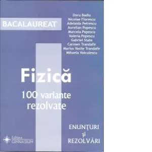 Coperta cărții Bacalaureat - Fizica. 100 variante (Enunturi si rezolvari)